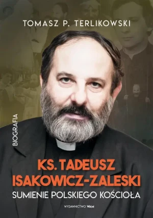 Ks. Tadeusz Isakowicz-Zaleski. Biografia. Sumienie polskiego Kościoła. Tomasz P. Terlikowski