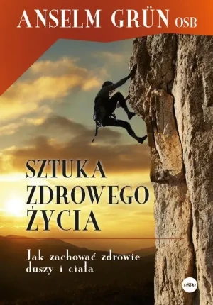 Sztuka zdrowego życia . Jak zachować zdrowie duszy i ciała. Anselm Grün OSB