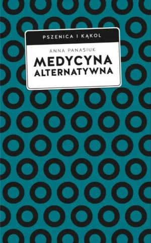Medycyna alternatywna. (Nie)bezpieczna alternatywa?. Anna Panasiuk