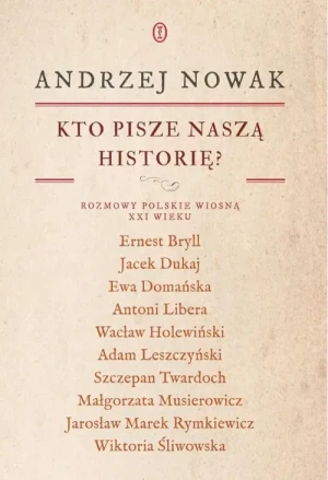 Kto pisze naszą historię?. Rozmowy polskie wiosną XXI wieku. Andrzej Nowak