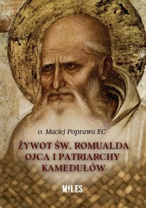 Żywot św. Romualda Ojca i Patriarchy Kamedułów . o. Maciej Poprawa EC