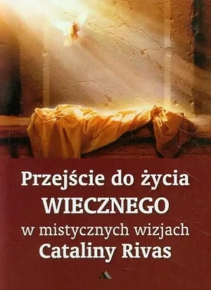 Przejście do życia wiecznego w mistycznych wizjach Cataliny Rivas. Catalina Rivas