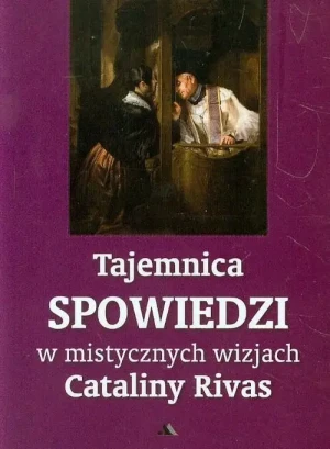 Tajemnica Spowiedzi w mistycznych wizjach Cataliny Rivas. Catalina Rivas