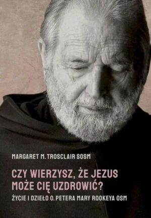 Czy wierzysz, że Jezus może cię uzdrowić. Margaret M. Trosclair SOSM