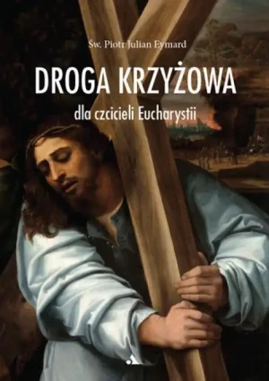 Droga Krzyżowa dla czcicieli Eucharystii. Św. Piotr Julian Eymard