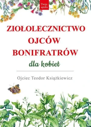 Ziołolecznictwo Ojców Bonifratrów dla kobiet. o. Teodor Książkiewicz