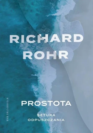 Prostota Sztuka odpuszczania. Richard Rohr