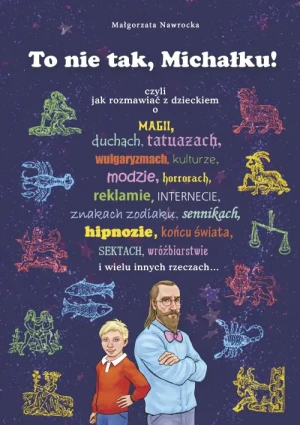 To nie tak, Michałku!. czyli jak rozmawiać z dzieckiem .... Małgorzta Nawrocka