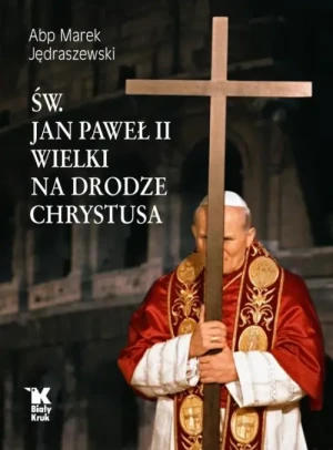 Św. Jan Paweł II Wielki na drodze Chrystusa. abp Marek Jędraszewski