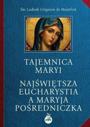 Tajemnica Maryi. Najświętsza‎ Eucharystia a Maryja‎ Pośredniczka. św. Ludwik Maria Grignion de Montfort