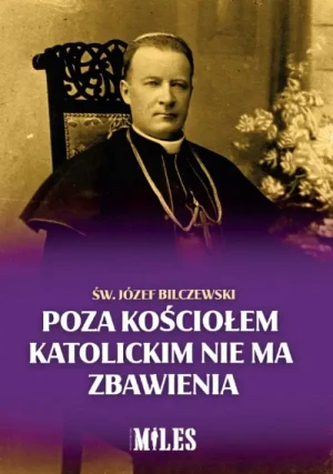 Poza Kościołem katolickim nie ma zbawienia. św. Józef Bilczewski