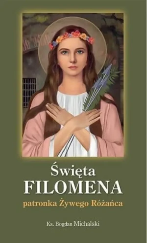 Święta Filomena patronka Żywego Różańca . Ks. Bogdan Michalski
