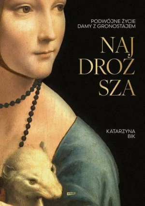 Najdroższa. Podwójne życie Damy z gronostajem. Katarzyna Bik