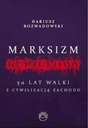Marksizm kulturowy . 50 lat walki z cywilizacją zachodu. Dariusz Rozwadowski