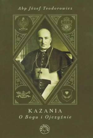 Kazania o Bogu i Ojczyźnie. Abp Józef Teodorowicz