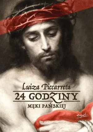 24 godziny Męki Pańskiej. Luiza Piccarreta