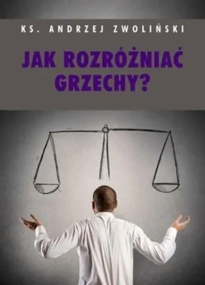 Jak rozróżniać grzechy?. ks. Andrzej Zwoliński