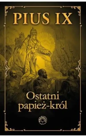 Pius IX. Ostatni papież - król. Jacek Viator Laskowski
