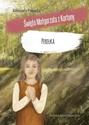 Perełka. Święta Małgorzata z Kortony. Aleksandra Polewska