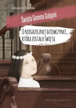 O niegrzecznej dziewczynce, która została świętą. Aleksandra Polewska