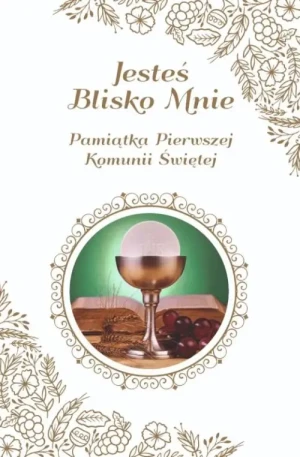 Jesteś Blisko Mnie. Pamiątka Pierwszej Komunii Świętej. ks. Roman Ceglarek