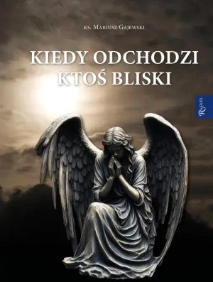 Kiedy odchodzi ktoś bliski. ks. Mariusz Gajewski
