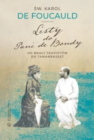 Listy do Pani de Bondy. Od braci Trapistów do Tamanrasset. Św. Karol de Foucauld