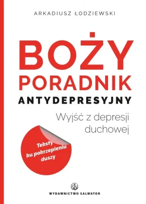 Boży poradnik antydepresyjny. Wyjść z depresji duchowej. Arkadiusz Łodziewski