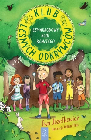 Klub Leśnych Odkrywców. Szmaragdowy Król Benjiego. Ewa Józefkowicz