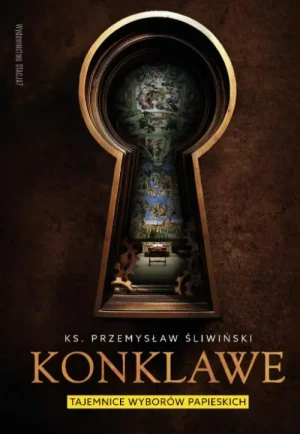 Konklawe. Tajemnice wyborów papieskich. ks. Przemysław Śliwiński
