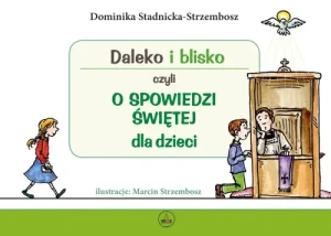 Daleko i blisko czyli o spowiedzi świętej dla dzieci. Dominika Stadnicka-Strzembosz