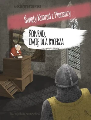 Święty Konrad z Piacenzy. Konrad, imię dla rycerza. Aleksandra Polewska