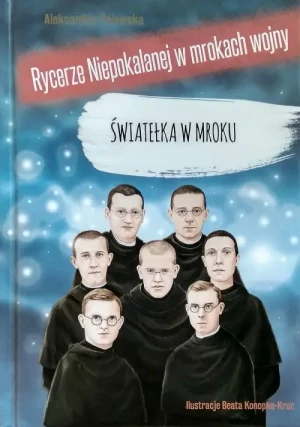 Rycerze Niepokalanej w mrokach wojny. Światełka w mroku. Aleksandra Polewska