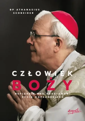 Człowiek Boży. Refleksje nad podstawami życia kapłańskiego. bp Athanasius Schneider