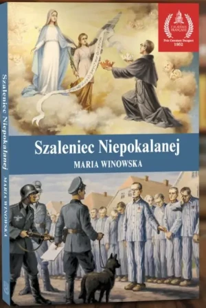 Szaleniec Niepokalanej. Święty Maksymilian Maria Kolbe. Maria Winowska