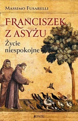 Franciszek z Asyżu. Życie niespokojne. Massimo Fusarelli