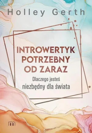 Introwertyk potrzebny od zaraz. Dlaczego jesteś niezbędny dla świata. Holley Gerth