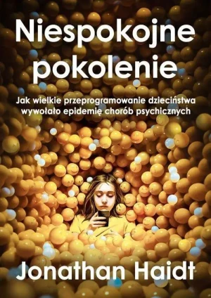 Niespokojne pokolenie. Jonathan Haidt