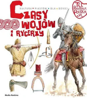 Czasy wojów i rycerzy. Tu powstała Polska. Jarosław Gryguć