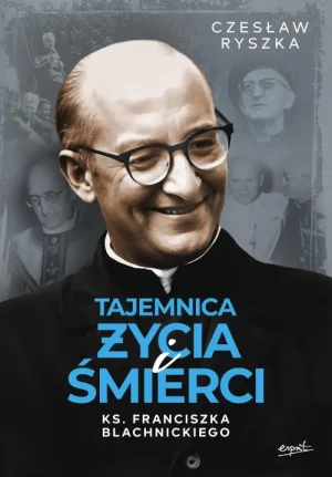 Tajemnica życia i śmierci ks. Franciszka Blachnickiego. Czesław Ryszka