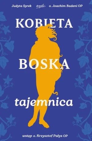 Kobieta boska tajemnica. o. Joachim Badeni OP
