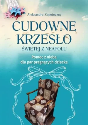 Cudowne krzesło Świętej z Neapolu. Aleksandra Zapotoczny
