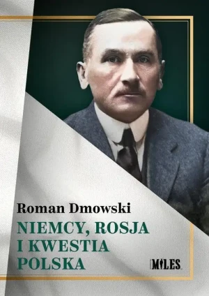 Niemcy, Rosja i kwestia polska. Roman Dmowski