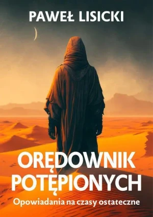 Orędownik potępionych. Opowiadania na czasy ostateczne. Paweł Lisicki