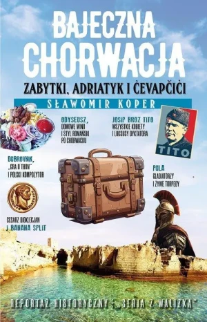 Bajeczna Chorwacja . Zabytki, Adriatyk i cevapcici. Sławomir Koper