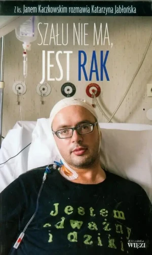 Szału nie ma, jest rak. Katarzyna Jabłońska