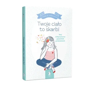 Twoje ciało to skarb!. Twój ciałopozytywny przewodnik po dojrzewaniu. Cécile de Williencourt