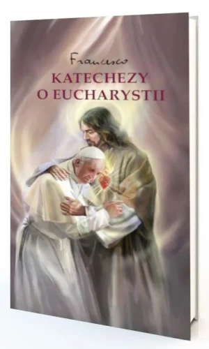 Katechezy o Eucharystii. Papież Franciszek