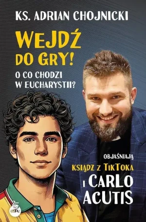 Wejdź do gry! O co chodzi w Eucharystii?. ks. Adrian Chojnicki