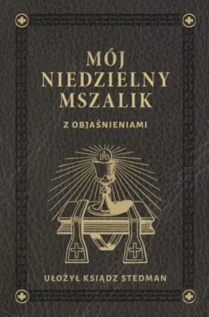 Mój Niedzielny Mszalik z objaśnieniami. okładka skórzana. ks. Józef Stedman